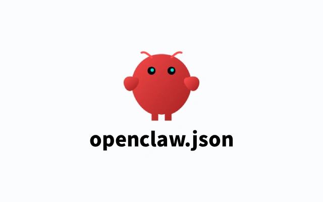 openclaw.json 配置教程 OpenClaw 核心模块参数及修改规范